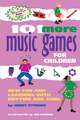 101 More Music Games for Children: More Fun and Learning with Rhythm and Song