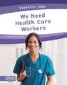 We Need Health Care Workers