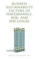 Business Sustainability Factors of Performance, Risk, and Disclosure