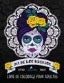 Dia de los muertos: Livre de coloriage pour adultes: Édition minuit: Illustrations sur un fond noir: Le Jour des Morts