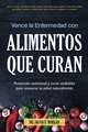 Vence la Enfermedad con Alimentos que Curan