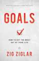 Goals: How to Get the Most out of Your Life