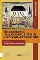 Re–Assessing the Global Turn in Medieval Art History