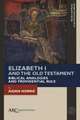 Elizabeth I and the Old Testament – Biblical Analogies and Providential Rule