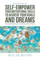 Self-Empower Your Motivational Skills To Achieve Your Goals and Dreams; By Using Motivational Power Phrases BJ Has Written