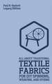 All About Traditional Textile Fabrics For DIY Spinning, Weaving, And Dyeing (Legacy Edition)