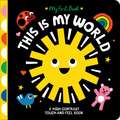 This Is My World: A High-Contrast Touch-and-Feel Book