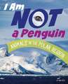 I Am Not a Penguin: Animals in the Polar Regions