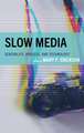 Slow Media: Sensibility, Process, and Technology