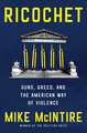Ricochet: Guns, Greed, and the American Way of Violence