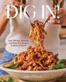 Dig In!: Over 100 Easy, Delicious, and Stress-Free Recipes to Make on Repeat (A Cookbook)