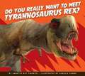 Do You Really Want to Meet Tyrannosaurus Rex?