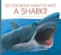 Do You Really Want to Meet a Shark?