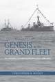 Genesis of the Grand Fleet: The Admiralty Germany and the Home Fleet 1896-1914