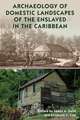 Archaeology of Domestic Landscapes of the Enslaved in the Caribbean