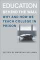 Education Behind the Wall: Why and How We Teach College in Prison