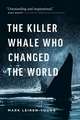 Leiren-Young, M: The Killer Whale Who Changed the World