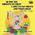 Ik hou van groente en fruit / I Love to Eat Fruits and Vegetables: bilingual dutch, english kids books