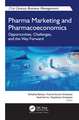 Pharma Marketing and Pharmacoeconomics: Opportunities, Challenges, and the Way Forward