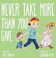 Never Take More Than You Give