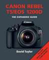 Canon Rebel T5/EOS 1200d: The Essential Guide to Taking Better Photos /Cconsultant Editor, Chris Gatcum