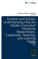 Emotion and School – Understanding How the Hidden Curriculum Influences Relationships, Leadership, Teaching, and Learning