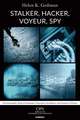 Stalker, Hacker, Voyeur, Spy: A Psychoanalytic Study of Erotomania, Voyeurism, Surveillance, and Invasions of Privacy