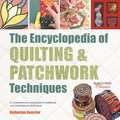 The Encyclopedia of Quilting & Patchwork Techniques: A comprehensive visual guide to traditional and contemporary techniques