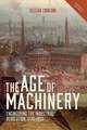 The Age of Machinery – Engineering the Industrial Revolution, 1770–1850