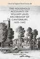 The Household Accounts of William Laud, Archbishop of Canterbury, 1635–1642