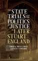 The State Trials and the Politics of Justice in Later Stuart England