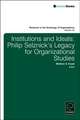 Institutions and Ideals – Philip Selznick′s Legacy for Organizational Studies