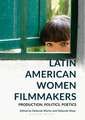 Latin American Women Filmmakers: Production, Politics, Poetics