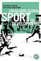 Localizing Global Sport for Development