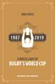 A Rugby World Cup Miscellany: Facts, History, Statistics and Trivia 1987-2019