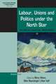 Labour, Unions and Politics Under the North Star