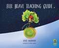 The Feel Brave Teaching Guide: Ideas for Writing Inspired by Great Writers fo