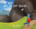 The Wolf and the Baby Dragon: A Book to Help Children Deal with Change, Loss and Grief