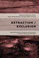 Extraction/Exclusion: Beyond Binaries of Exclusion and Inclusion in Natural Resource Extraction