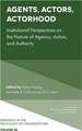 Agents, Actors, Actorhood – Institutional Perspectives on the Nature of Agency, Action, and Authority