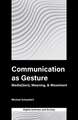 Communication as Gesture – Media(tion), Meaning, & Movement