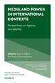 Media and Power in International Contexts – Perspectives on Agency and Identity