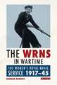 The WRNS in Wartime: The Women's Royal Naval Service 1917-1945