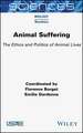 Animal Suffering – The Ethics and Politics of Animal Lives