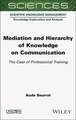 Mediation and Hierarchy of Knowledge on Communication