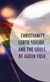 Christianity, LGBTQ Suicide, and the Souls of Queer Folk