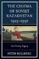 Rollberg, P: Cinema of Soviet Kazakhstan 1925-1991