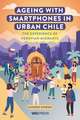 Ageing with Smartphones in Urban Chile: The Experience of Peruvian Migrants