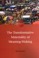 Transformative Materiality of Meaning-Making