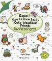 Nguyen, A: Kawaii: How to Draw Really Cute Woodland Friends